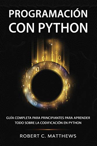 Programación con Python: Guía completa para principiantes para aprender todo sobre la codificación en Python