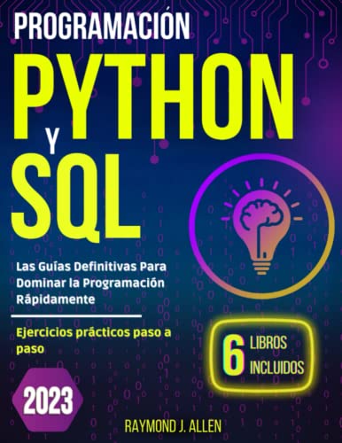 Programación Python y SQL: Las guías definitivas para dominar la programación rápidamente. Ejercicios prácticos paso a paso.