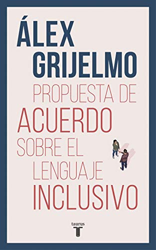 Propuesta de acuerdo sobre el lenguaje inclusivo: Una Argumentacion Documentada Par Acercar Posturas Muy Distantes