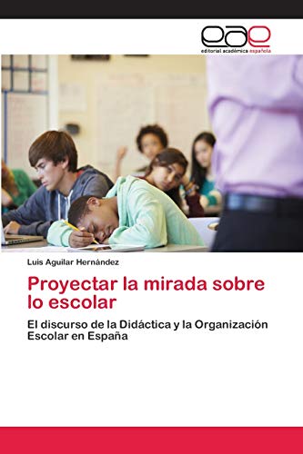 Proyectar la mirada sobre lo escolar: El discurso de la Didáctica y la Organización Escolar en España
