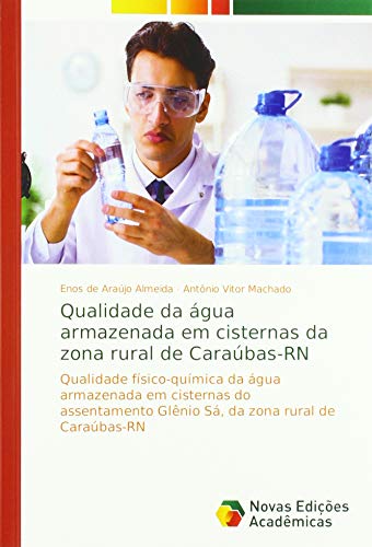Qualidade da água armazenada em cisternas da zona rural de Caraúbas-RN: Qualidade físico-química da água armazenada em cisternas do assentamento Glênio Sá, da zona rural de Caraúbas-RN