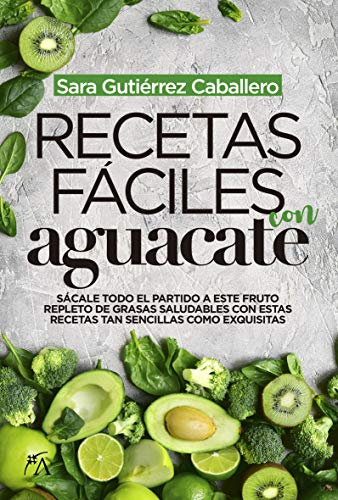 Recetas fáciles con Aguacate (Cocina, dietética y Nutrición)