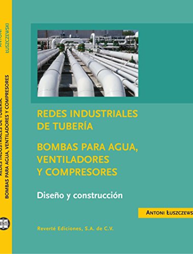 Redes industriales de tuberías. Bombas de agua, ventiladores y compresores: diseño y construcción de Kudra Antoni Luszczewski (2004) Tapa blanda