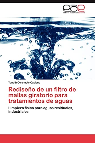 Rediseño de un filtro de mallas giratorio para tratamientos de aguas: Limpieza física para aguas residuales, industriales