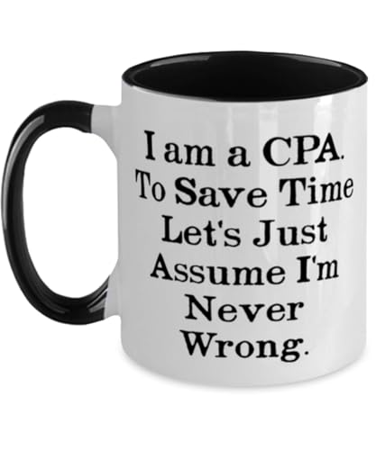 Regalos geniales de CPA, I am a CPA. To Save Time Let's Just Assume I'm Never, taza única de dos tonos de 11 onzas para compañeros de trabajo, taza de jefe, preparación de examen CPA, curso de