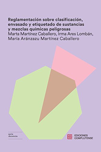 Reglamentación sobre clasificación envasado y etiquetado: de sustancias y mezclas químicas peligrosas (DOCENCIA)