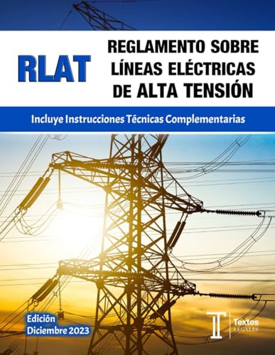 REGLAMENTO SOBRE LÍNEAS ELÉCTRICAS DE ALTA TENSIÓN. RLAT. Incluye Instrucciones Técnicas Complementarias. Textos LEGALES.