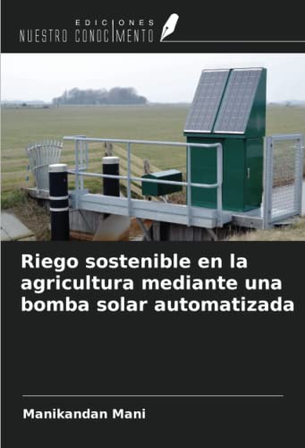 Riego sostenible en la agricultura mediante una bomba solar automatizada