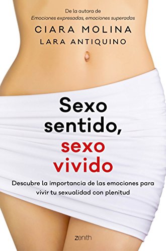 Sexo sentido, sexo vivido: Descubre la importancia de las emociones para vivir tu sexualidad con plenitud (Autoayuda y superación)