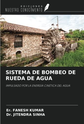SISTEMA DE BOMBEO DE RUEDA DE AGUA: IMPULSADO POR LA ENERGÍA CINÉTICA DEL AGUA