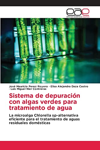 Sistema de depuración con algas verdes para tratamiento de agua: La microalga Chlorella sp-alternativa eficiente para el tratamiento de aguas residuales domésticas