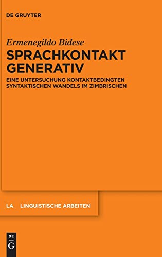 Sprachkontakt generativ: Eine Untersuchung kontaktbedingten syntaktischen Wandels im Zimbrischen: 582 (Linguistische Arbeiten)