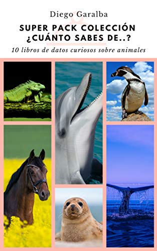 Super Pack Colección ¿Cuánto sabes de...?: 10 libros de datos curiosos sobre animales. Ballenas, focas, caballos, tortugas, delfines, pingüinos, iguanas, tiburones, serpientes y cocodrilos.