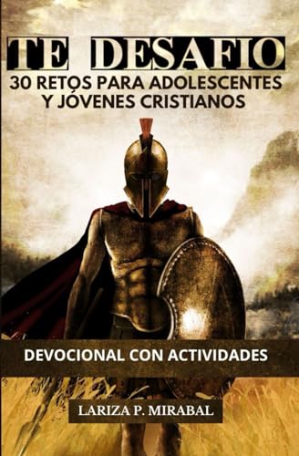 TE DESAFÍO 30 RETOS PARA ADOLESCENTES Y JÓVENES CRISTIANOS: DEVOCIONAL CON ACTIVIDADES