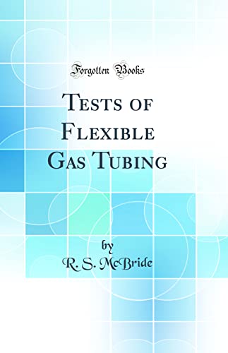 Tests of Flexible Gas Tubing (Classic Reprint)