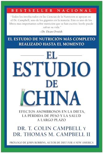 The China Study: El Estudio de Nutrición Más Completo Realizado Hasta el Momento; Efectos Asombrosos En La Dieta, La Pérdida de Peso y La Salud a Largo Plazo