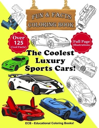 The Coolest Luxury Sports Cars – Fun & Facts Coloring Book!: Realistic and beautiful illustrations and over 125 amazing facts about the coolest luxury ... book for boys, kids, youth and adults.!