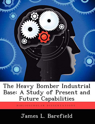 The Heavy Bomber Industrial Base: A Study of Present and Future Capabilities