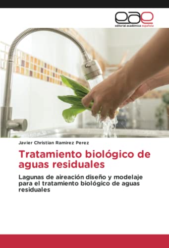 Tratamiento biológico de aguas residuales: Lagunas de aireación diseño y modelaje para el tratamiento biológico de aguas residuales