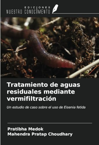Tratamiento de aguas residuales mediante vermifiltración: Un estudio de caso sobre el uso de Eisenia fetida