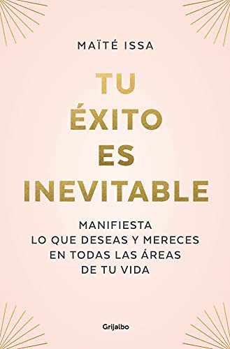 Tu éxito es inevitable: Manifiesta lo que deseas y mereces en todas las áreas de tu vida (Crecimiento personal)