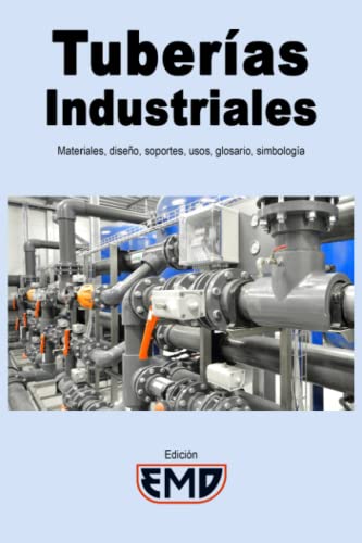 Tuberías Industriales: Materiales, diseño, soportes, usos, glosario, simbología