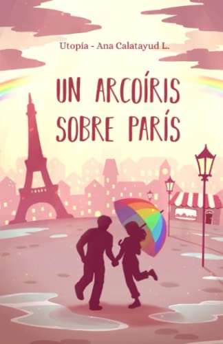 Un arcoíris sobre París: Una novela corta feelgood que te enamorará