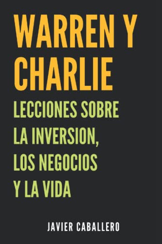 Warren y Charlie: Lecciones sobre la inversión, los negocios y la vida