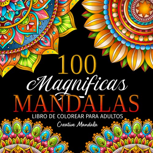 100 Magnificas Mandalas: Libro de colorear para adultos con 100 hermosos mandalas para colorear para relajarse. Dibujos antiestrés para colorear