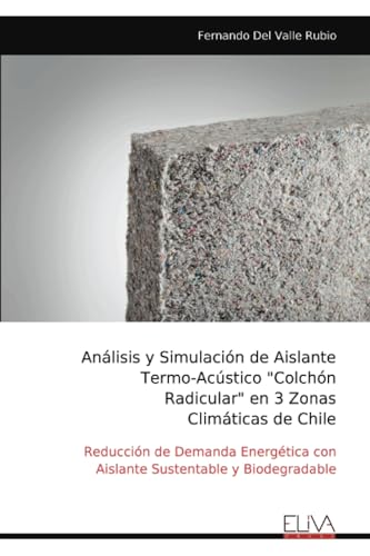 Análisis y Simulación de Aislante Termo-Acústico "Colchón Radicular" en 3 Zonas Climáticas de Chile: Reducción de Demanda Energética con Aislante Sustentable y Biodegradable