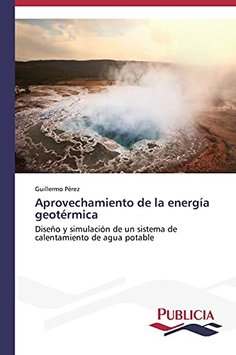 Aprovechamiento de la energía geotérmica: Diseño y simulación de un sistema de calentamiento de agua potable