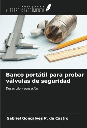 Banco portátil para probar válvulas de seguridad: Desarrollo y aplicación