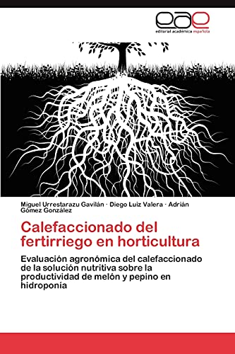 Calefaccionado del fertirriego en horticultura: Evaluación agronómica del calefaccionado de la solución nutritiva sobre la productividad de melón y pepino en hidroponía