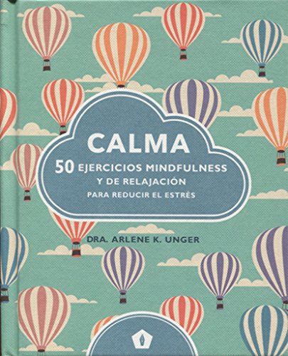 Calma: 50 ejercicios mindfulness y de relajación para reducir el estrés (CUERPO Y MENTE)