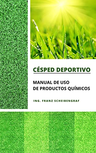Césped deportivo: Manual de uso de productos químicos: Criterios prácticos para el mantenimiento químico de campos deportivos y espacios verdes