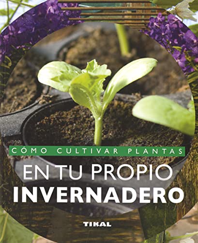Cómo cultivar plantas en tu propio invernadero (Jardinería Y Plantas)