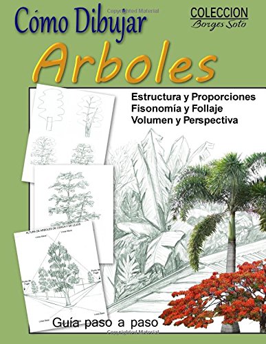 Como Dibujar Arboles / Fundamentos del Paisaje: Estructura, fisonomia, texturas y follaje: Volume 15 (Coleccion Borges Soto)
