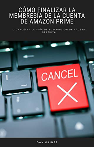 Cómo finalizar la membresía de la cuenta de Amazon Prime: o cancelar la guía de suscripción de prueba gratuita