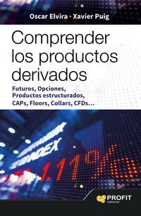 Comprender los productos derivados: Futuros, opciones, productos estructurados, caps, floors, Collars, CFDS (SIN COLECCION)