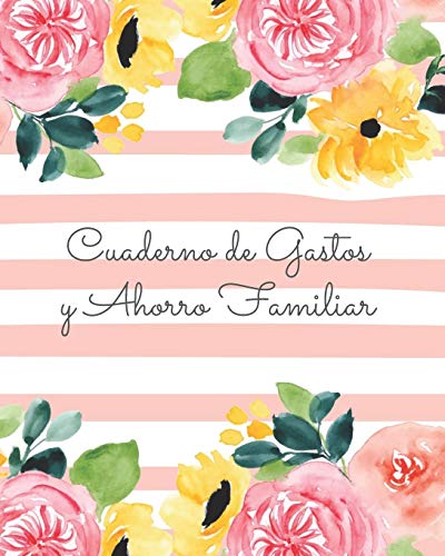 Cuaderno de Gastos y Ahorro Familiar: Planificador contable de finanzas personales Budget Planner Libro de Cuentas para el Ahorro Domestico Tema flores rayas 20 x 25 cm