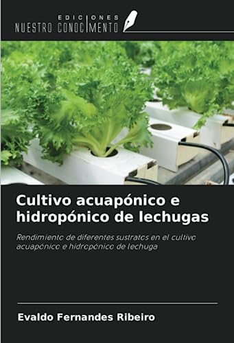 Cultivo acuapónico e hidropónico de lechugas: Rendimiento de diferentes sustratos en el cultivo acuapónico e hidropónico de lechuga