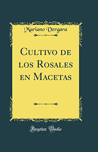 Cultivo de los Rosales en Macetas (Classic Reprint)
