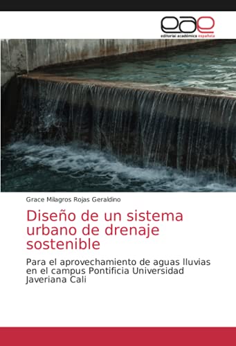 Diseño de un sistema urbano de drenaje sostenible: Para el aprovechamiento de aguas lluvias en el campus Pontificia Universidad Javeriana Cali