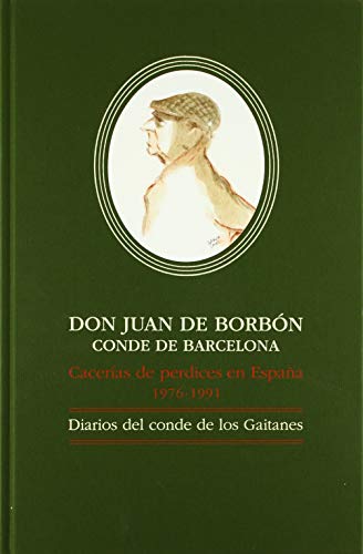 DON JUAN DE BORBÓNCONDE DE BARCELONA, Cacerías de perdices en España, 1976-1991: Diarios del conde de los Gaitanes (carlota perez marina)