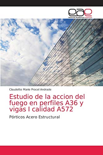 Estudio de la accion del fuego en perfiles A36 y vigas I calidad A572: Pórticos Acero Estructural