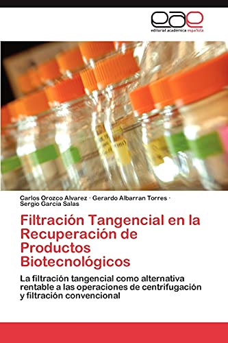 Filtración Tangencial en la Recuperación de Productos Biotecnológicos: La filtración tangencial como alternativa rentable a las operaciones de centrifugación y filtración convencional