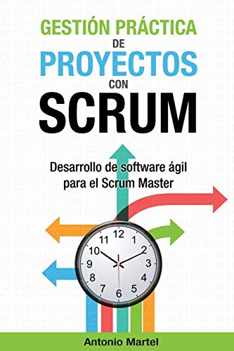 Gestión práctica de proyectos con Scrum: Desarrollo de software ágil para el Scrum Master: 1 (Aprender a ser mejor gestor de proyectos)