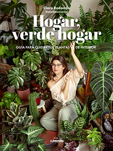 Hogar, verde hogar: Guía para cuidar tus plantas de interior (Guías ilustradas)