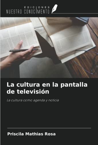 La cultura en la pantalla de televisión: La cultura como agenda y noticia