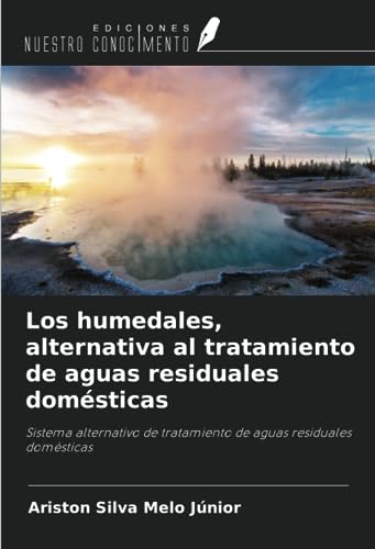 Los humedales, alternativa al tratamiento de aguas residuales domésticas: Sistema alternativo de tratamiento de aguas residuales domésticas